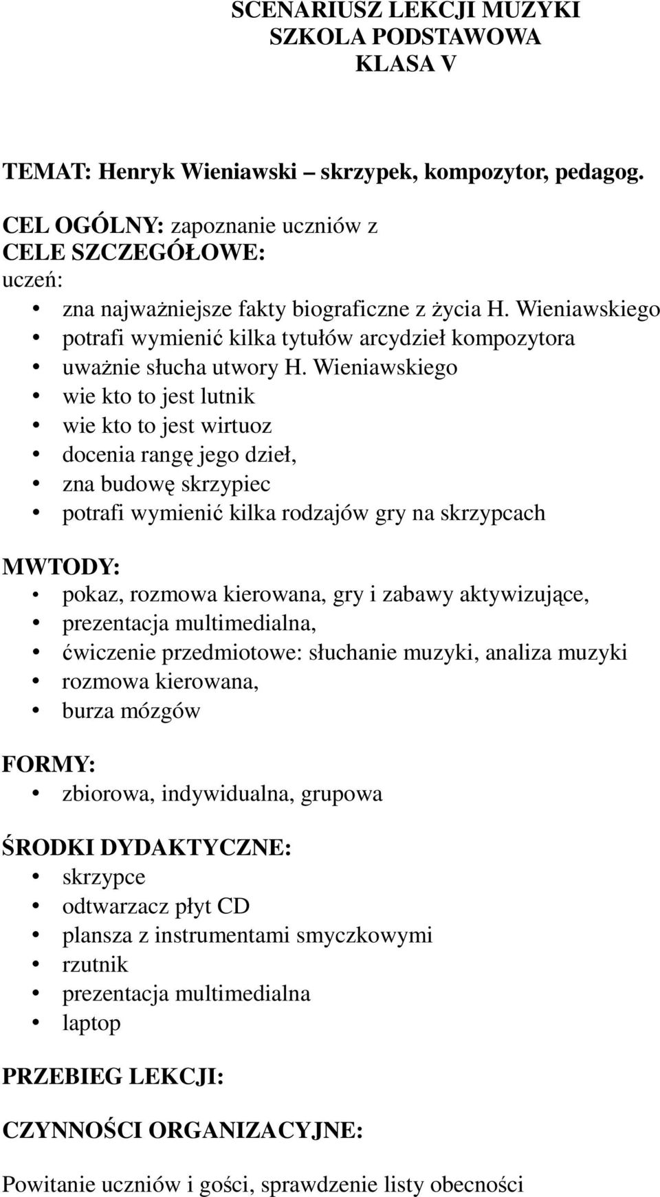 Wieniawskiego wie kto to jest lutnik wie kto to jest wirtuoz docenia rangę jego dzieł, zna budowę skrzypiec potrafi wymienić kilka rodzajów gry na skrzypcach MWTODY: pokaz, rozmowa kierowana, gry i