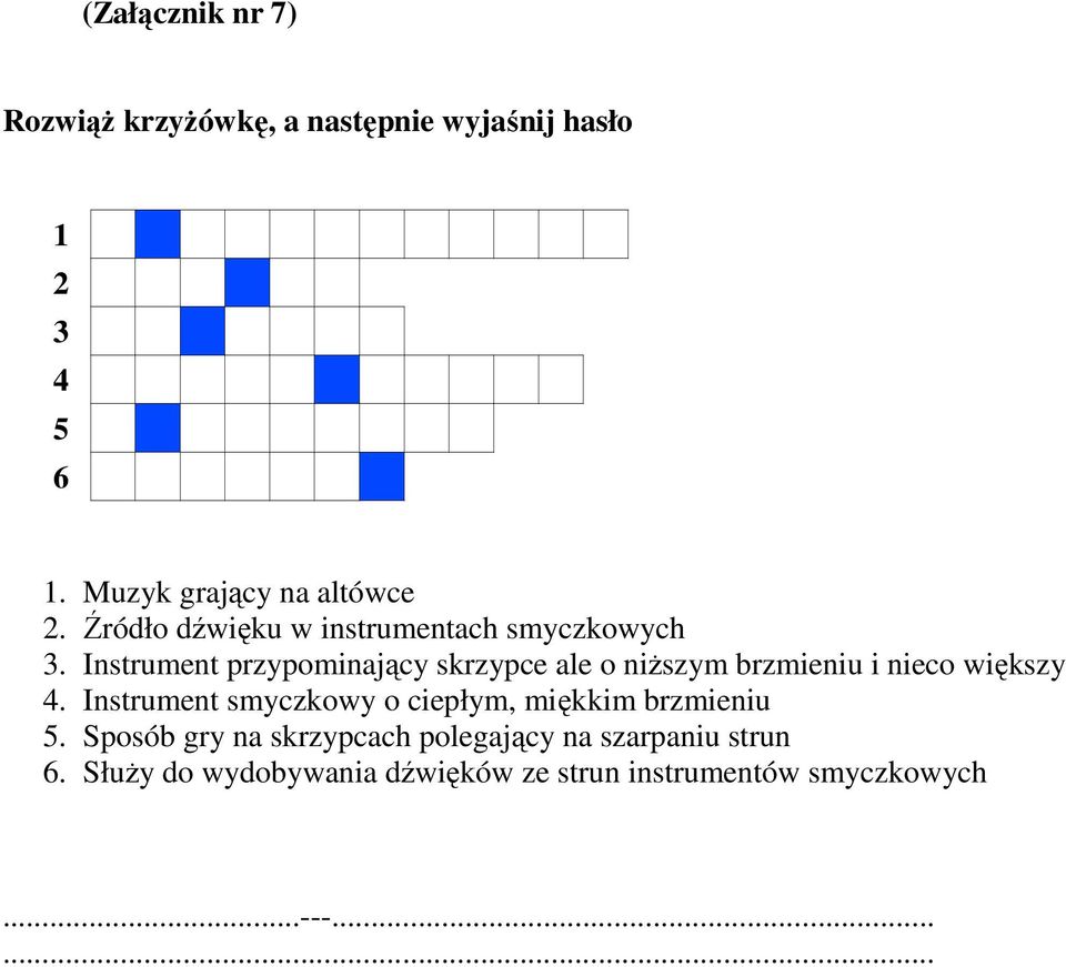 Instrument przypominający skrzypce ale o niŝszym brzmieniu i nieco większy 4.