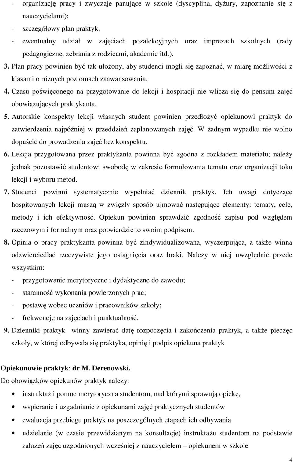 Plan pracy powinien być tak ułożony, aby studenci mogli się zapoznać, w miarę możliwości z klasami o różnych poziomach zaawansowania. 4.
