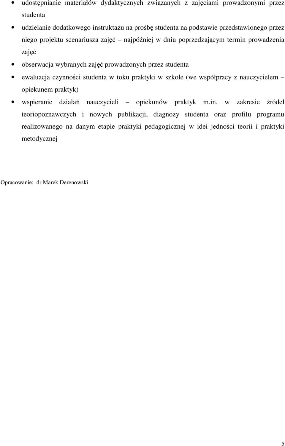 toku praktyki w szkole (we współpracy z nauczycielem opiekunem praktyk) wspieranie działań nauczycieli opiekunów praktyk m.in.