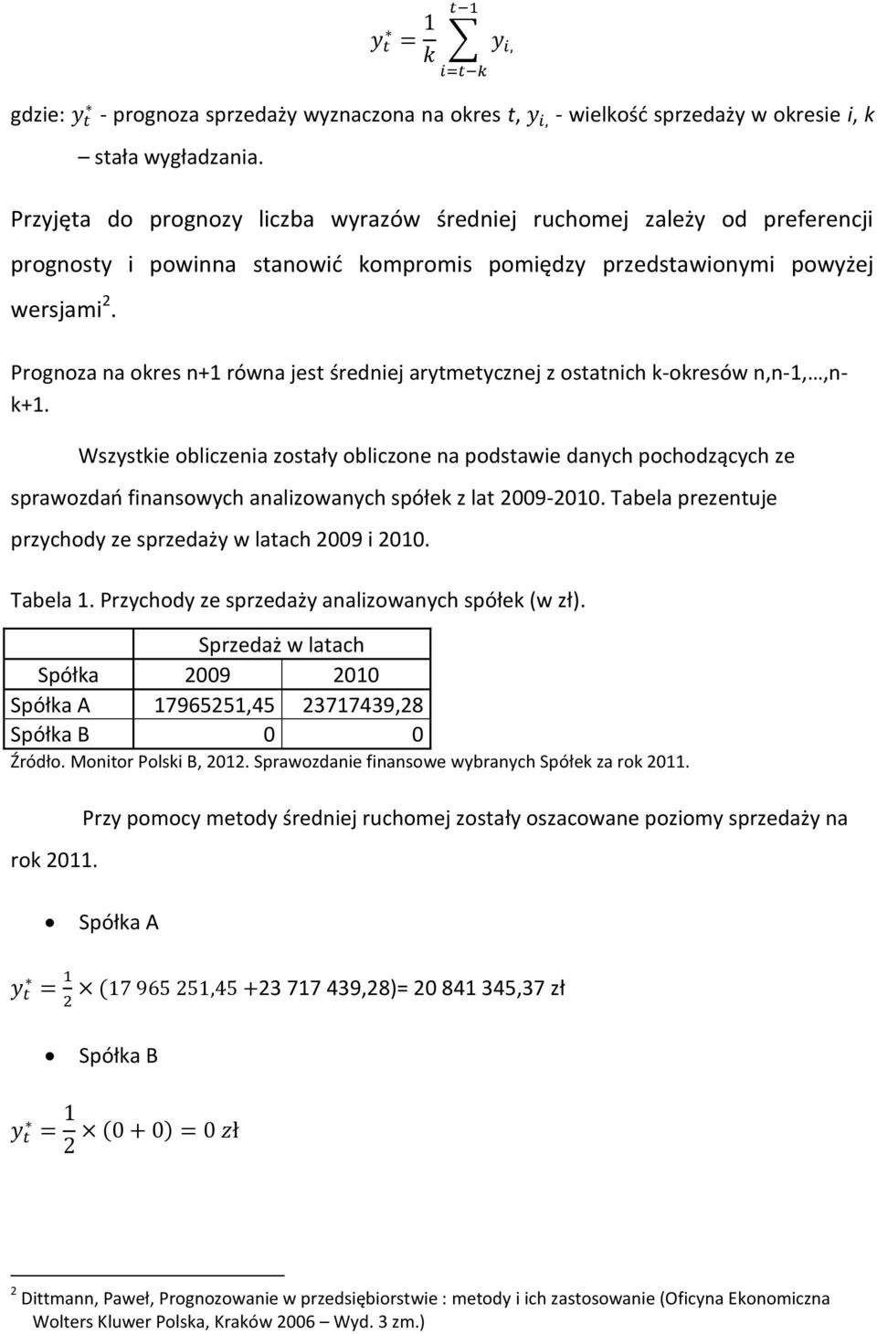 Prognoza na okres n+1 równa jest średniej arytmetycznej z ostatnich k-okresów n,n-1,,nk+1.