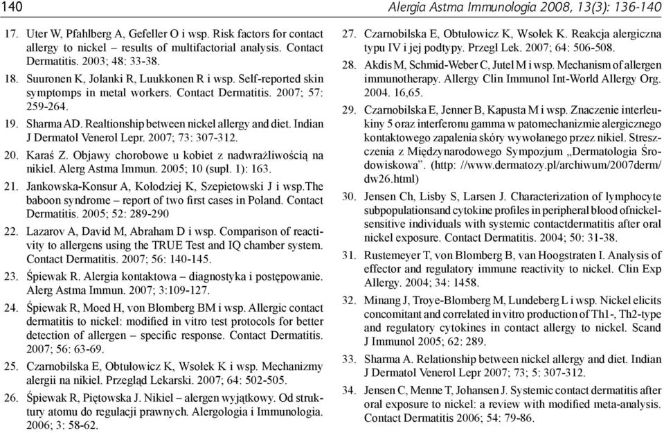 Realtionship between nickel allergy and diet. Indian J Dermatol Venerol Lepr. 2007; 73: 307-312. 20. Karaś Z. Objawy chorobowe u kobiet z nadwrażliwością na nikiel. Alerg Astma Immun. 2005; 10 (supl.