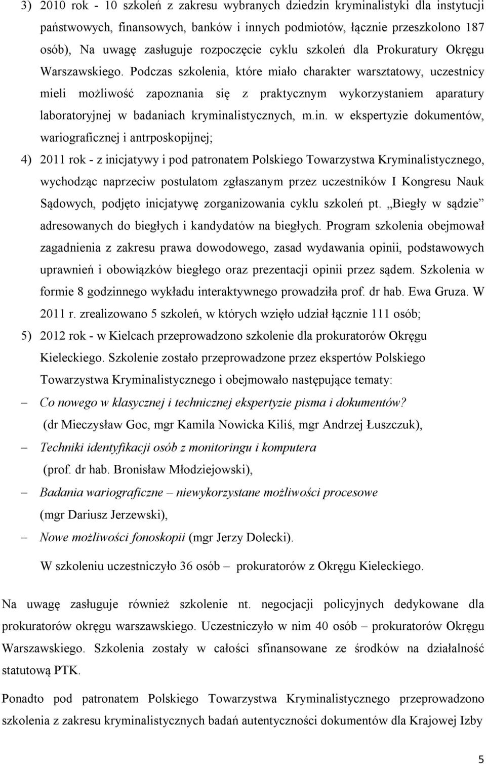 Podczas szkolenia, które miało charakter warsztatowy, uczestnicy mieli możliwość zapoznania się z praktycznym wykorzystaniem aparatury laboratoryjnej w badaniach krymina