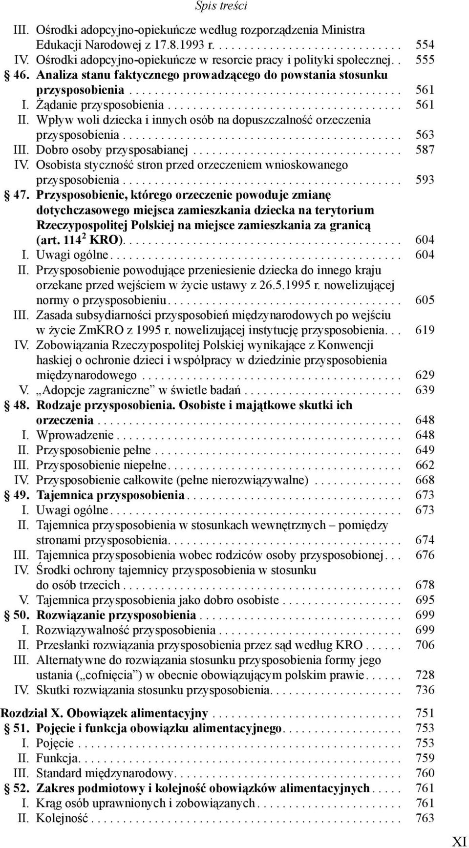 Żądanie przysposobienia..................................... 561 II. Wpływ woli dziecka i innych osób na dopuszczalność orzeczenia przysposobienia............................................ 563 III.