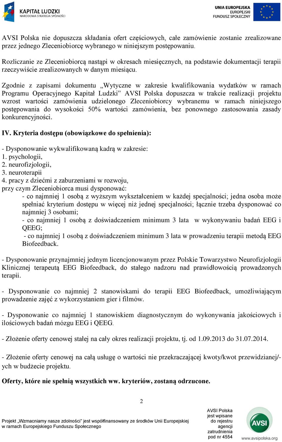 Zgodnie z zapisami dokumentu Wytyczne w zakresie kwalifikowania wydatków w ramach Programu Operacyjnego Kapitał Ludzki dopuszcza w trakcie realizacji projektu wzrost wartości zamówienia udzielonego