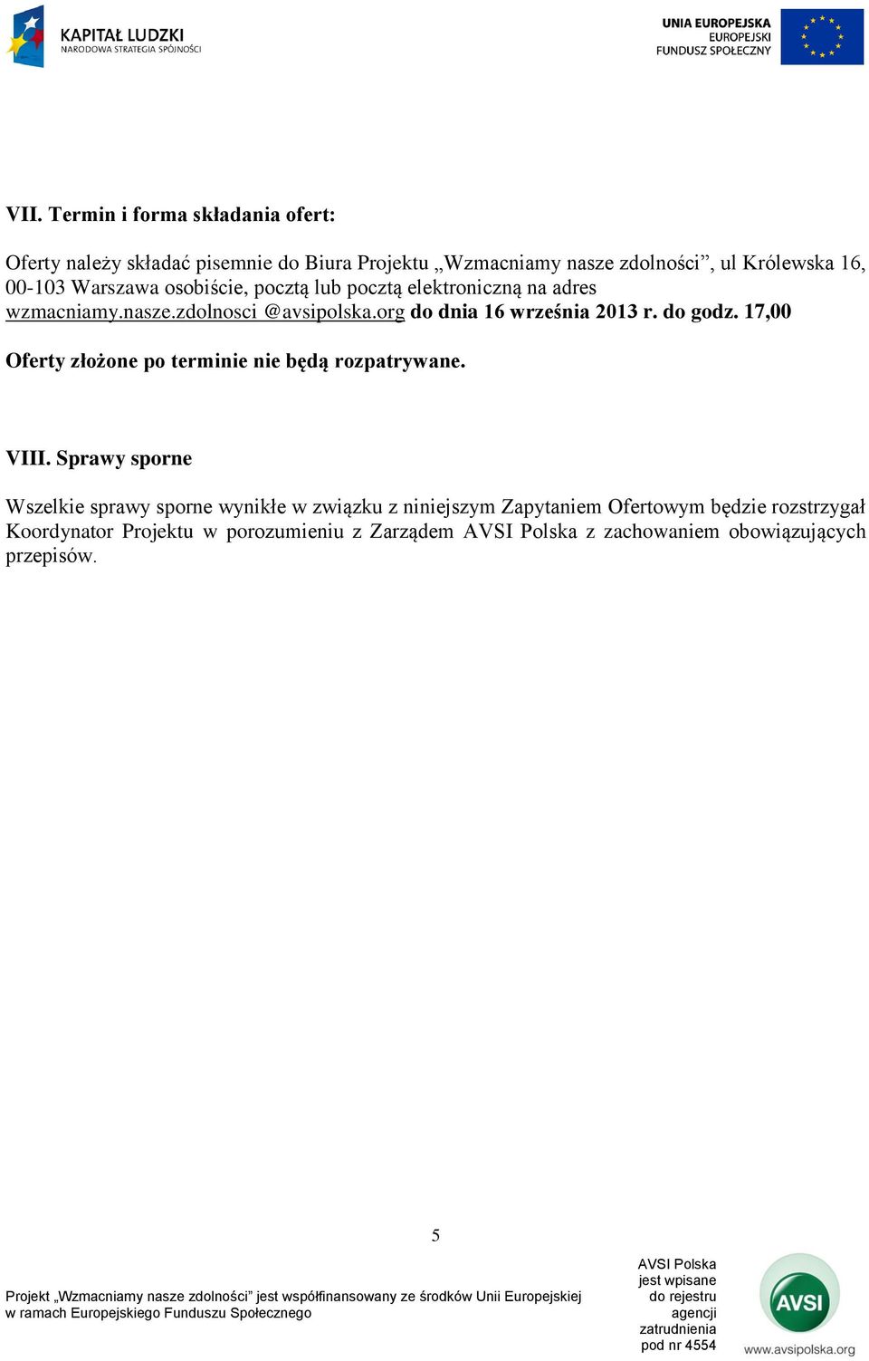 org do dnia 16 września 2013 r. do godz. 17,00 Oferty złożone po terminie nie będą rozpatrywane. VIII.