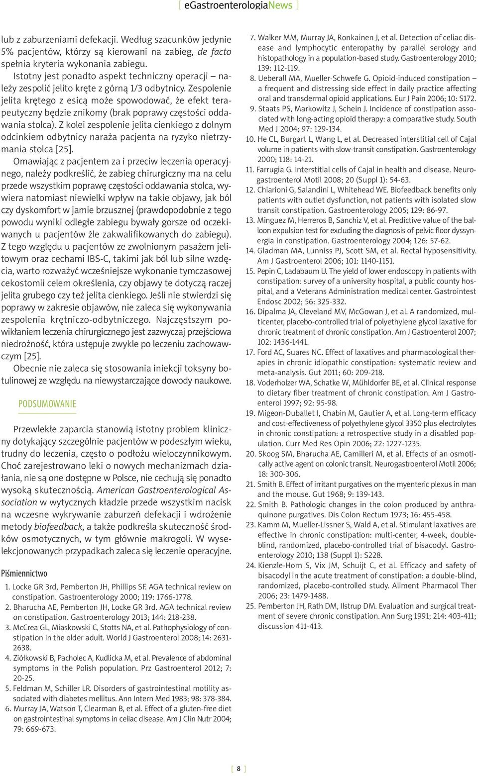 Zespolenie jelita krętego z esicą może spowodować, że efekt terapeutyczny będzie znikomy (brak poprawy częstości odda - wania stolca).