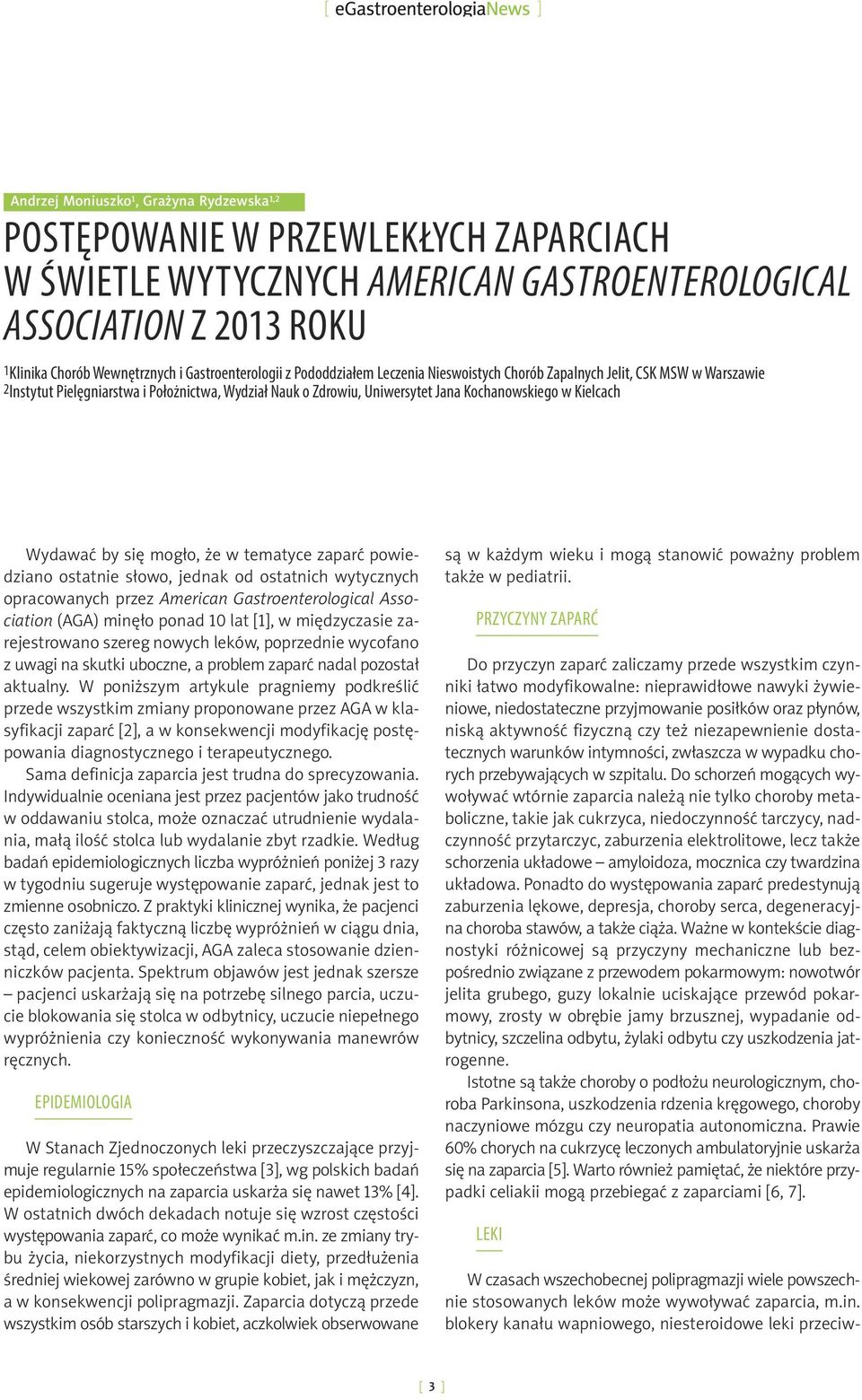 kielcach Wydawać by się mogło, że w tematyce zaparć powiedziano ostatnie słowo, jednak od ostatnich wytycznych opracowanych przez American Gastroenterological Association (AGA) minęło ponad 10 lat
