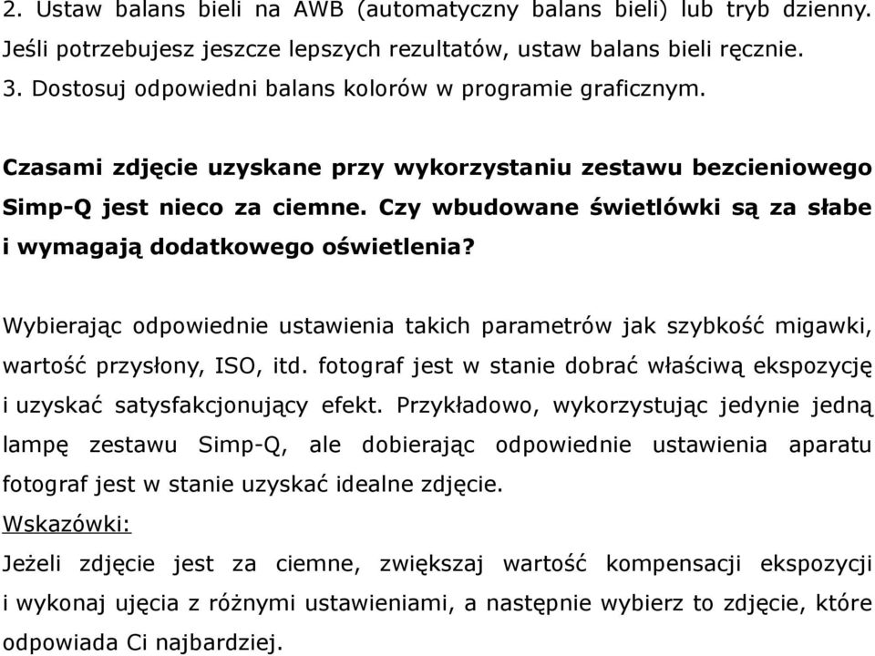 Czy wbudowane świetlówki są za słabe i wymagają dodatkowego oświetlenia? Wybierając odpowiednie ustawienia takich parametrów jak szybkość migawki, wartość przysłony, ISO, itd.