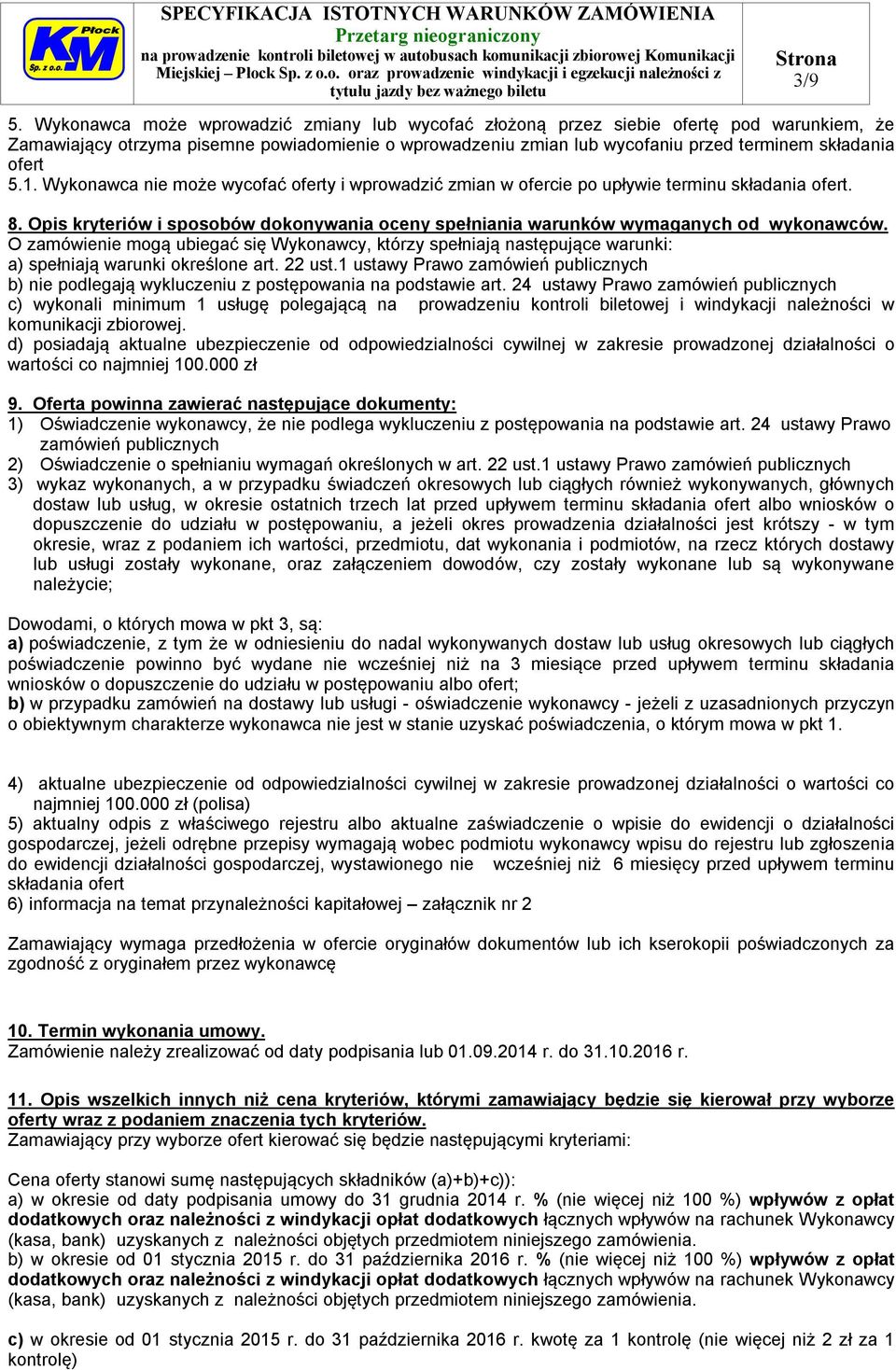 5.1. Wykonawca nie może wycofać oferty i wprowadzić zmian w ofercie po upływie terminu składania ofert. 8. Opis kryteriów i sposobów dokonywania oceny spełniania warunków wymaganych od wykonawców.