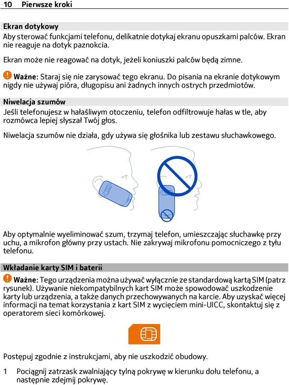 Do pisania na ekranie dotykowym nigdy nie używaj pióra, długopisu ani żadnych innych ostrych przedmiotów.