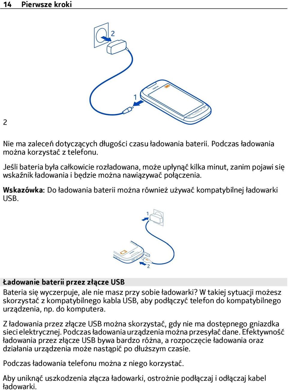 Wskazówka: Do ładowania baterii można również używać kompatybilnej ładowarki USB. Ładowanie baterii przez złącze USB Bateria się wyczerpuje, ale nie masz przy sobie ładowarki?