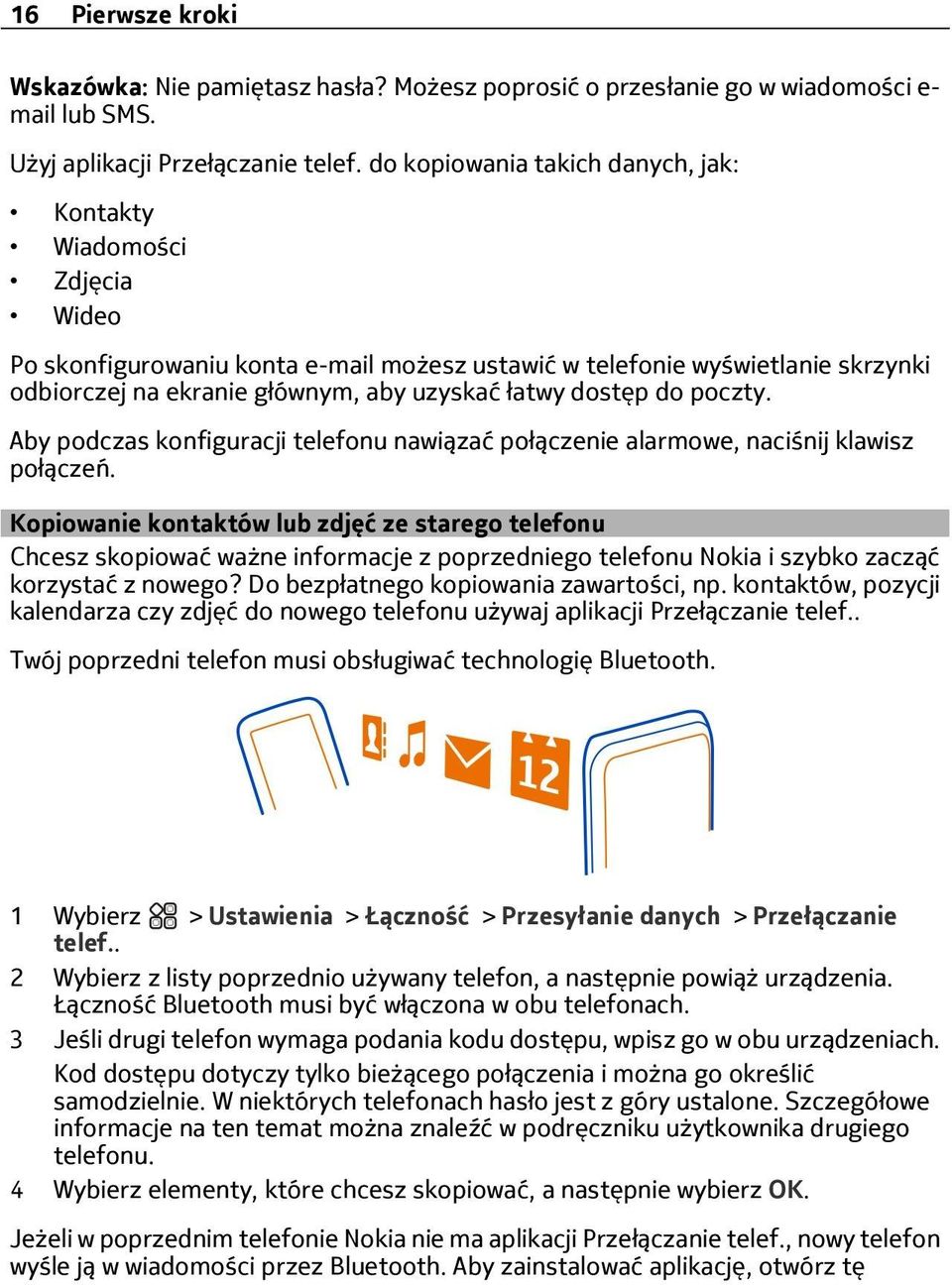dostęp do poczty. Aby podczas konfiguracji telefonu nawiązać połączenie alarmowe, naciśnij klawisz połączeń.