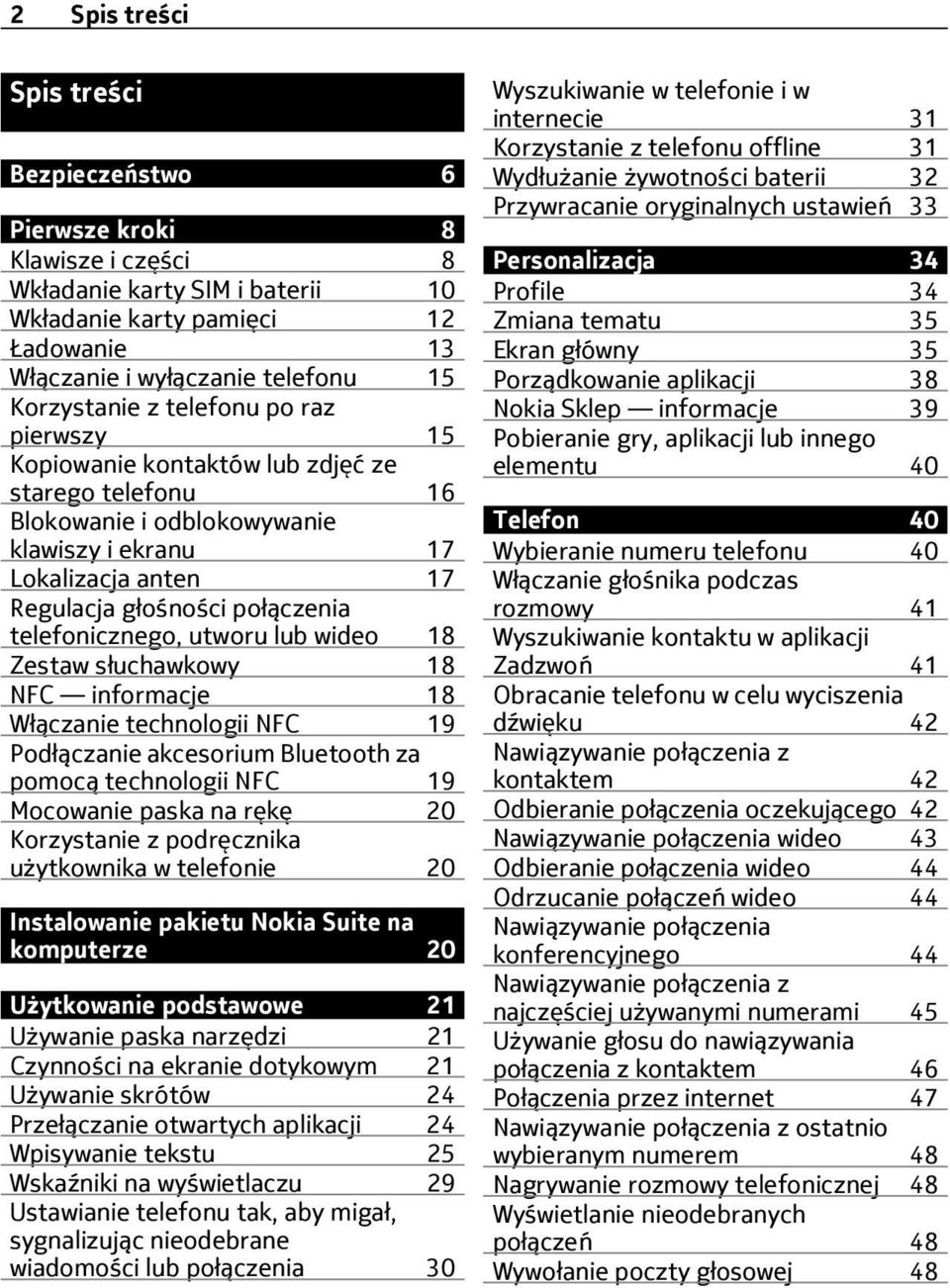 telefonicznego, utworu lub wideo 18 Zestaw słuchawkowy 18 NFC informacje 18 Włączanie technologii NFC 19 Podłączanie akcesorium Bluetooth za pomocą technologii NFC 19 Mocowanie paska na rękę 20