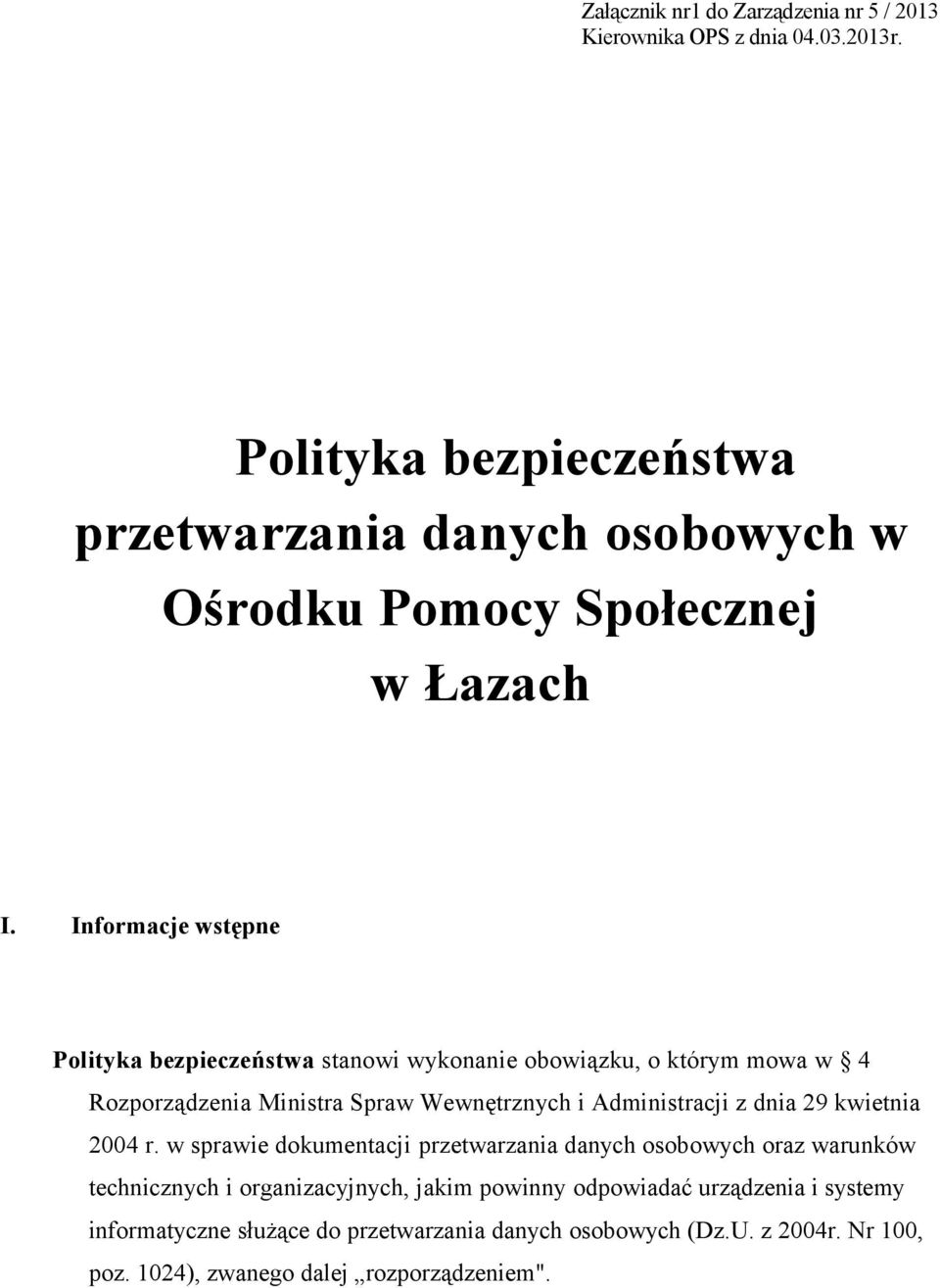 Informacje wstępne Polityka bezpieczeństwa stanowi wykonanie obowiązku, o którym mowa w 4 Rozporządzenia Ministra Spraw Wewnętrznych i Administracji z