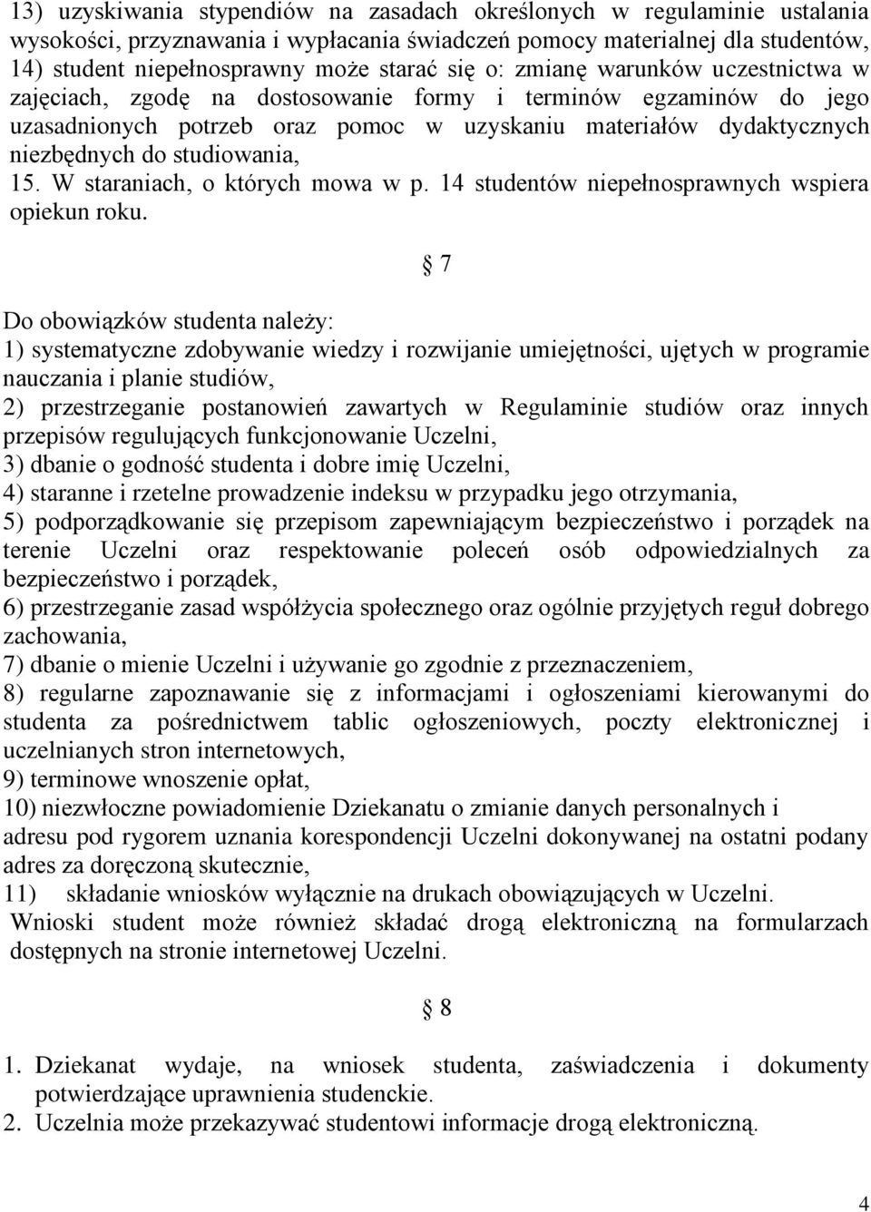 15. W staraniach, o których mowa w p. 14 studentów niepełnosprawnych wspiera opiekun roku.