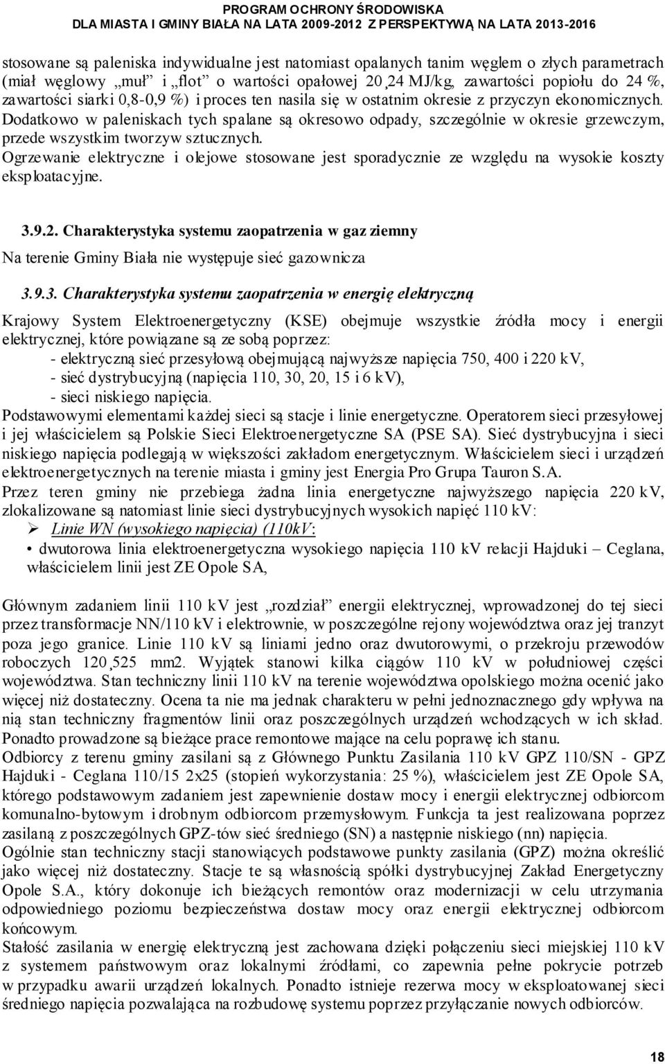 Dodatkowo w paleniskach tych spalane są okresowo odpady, szczególnie w okresie grzewczym, przede wszystkim tworzyw sztucznych.