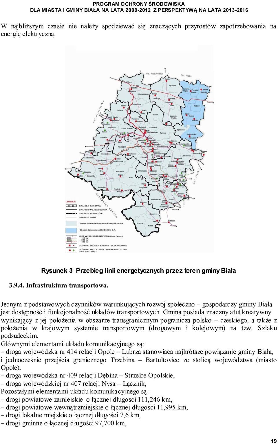 Gmina posiada znaczny atut kreatywny wynikający z jej położenia w obszarze transgranicznym pogranicza polsko czeskiego, a także z położenia w krajowym systemie transportowym (drogowym i kolejowym) na