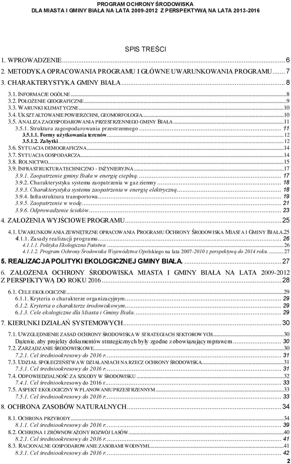 5.1.1. Formy użytkowania terenów... 12 3.5.1.2. Zabytki... 12 3.6. SYTUACJA DEMOGRAFICZNA...14 3.7. SYTUACJA GOSPODARCZA...14 3.8. ROLNICTWO...15 3.9. INFRASTRUKTURA TECHNICZNO - INŻYNIERYJNA...17 3.