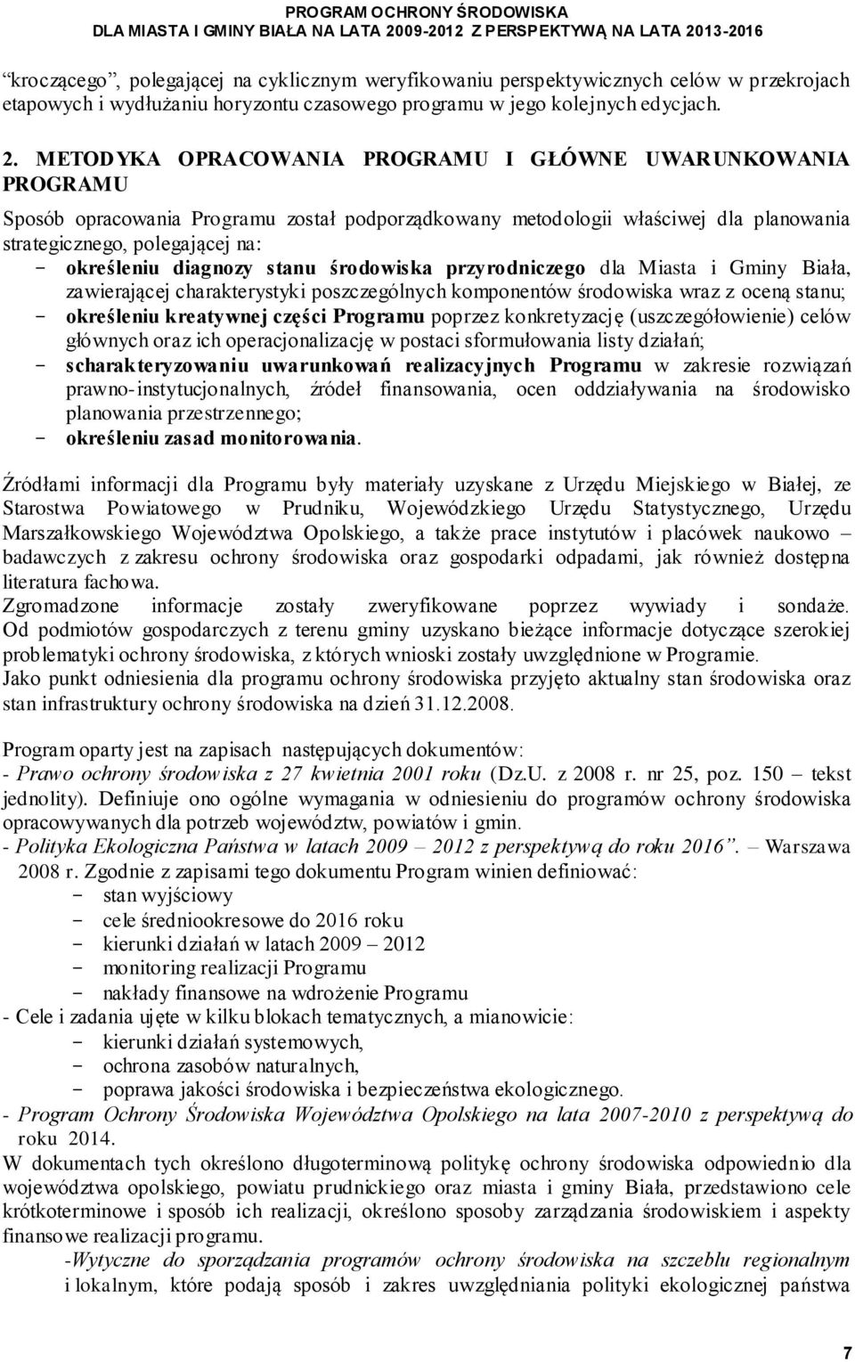 diagnozy stanu środowiska przyrodniczego dla Miasta i Gminy Biała, zawierającej charakterystyki poszczególnych komponentów środowiska wraz z oceną stanu; określeniu kreatywnej części Programu poprzez