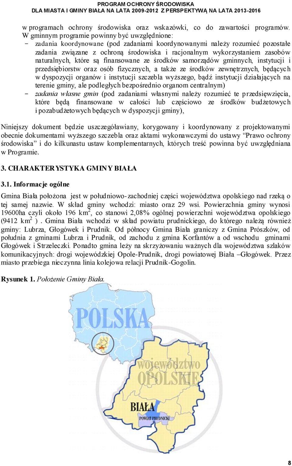 naturalnych, które są finansowane ze środków samorządów gminnych, instytucji i przedsiębiorstw oraz osób fizycznych, a także ze środków zewnętrznych, będących w dyspozycji organów i instytucji