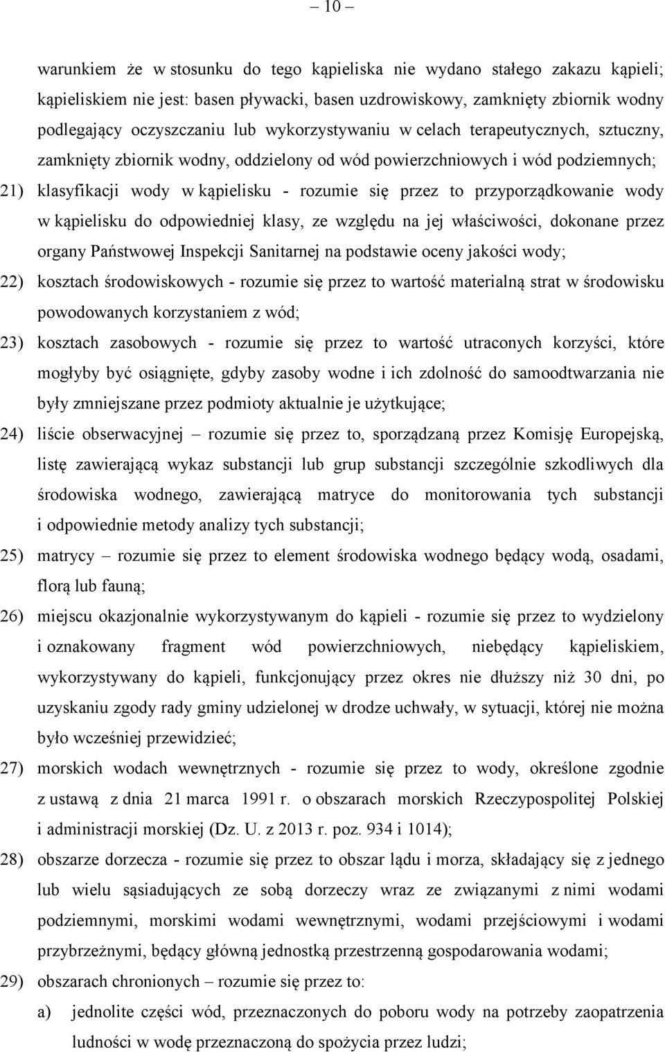 przyporządkowanie wody w kąpielisku do odpowiedniej klasy, ze względu na jej właściwości, dokonane przez organy Państwowej Inspekcji Sanitarnej na podstawie oceny jakości wody; 22) kosztach