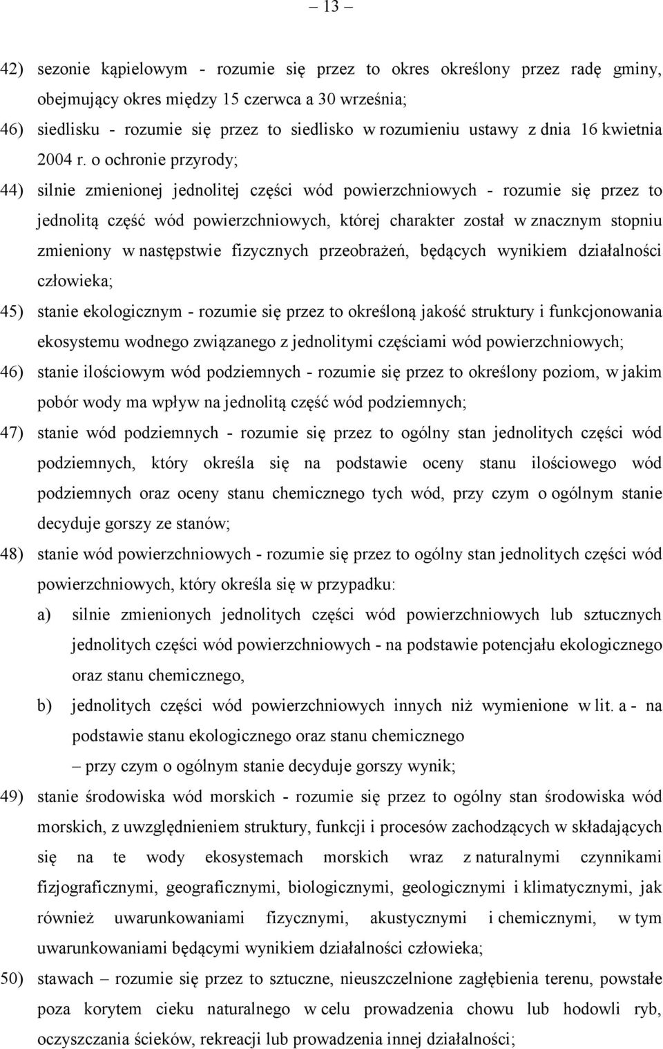 o ochronie przyrody; 44) silnie zmienionej jednolitej części wód powierzchniowych - rozumie się przez to jednolitą część wód powierzchniowych, której charakter został w znacznym stopniu zmieniony w