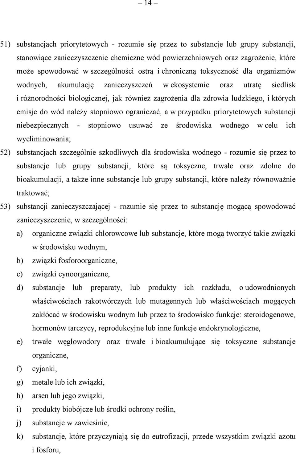 ludzkiego, i których emisje do wód należy stopniowo ograniczać, a w przypadku priorytetowych substancji niebezpiecznych - stopniowo usuwać ze środowiska wodnego w celu ich wyeliminowania; 52)