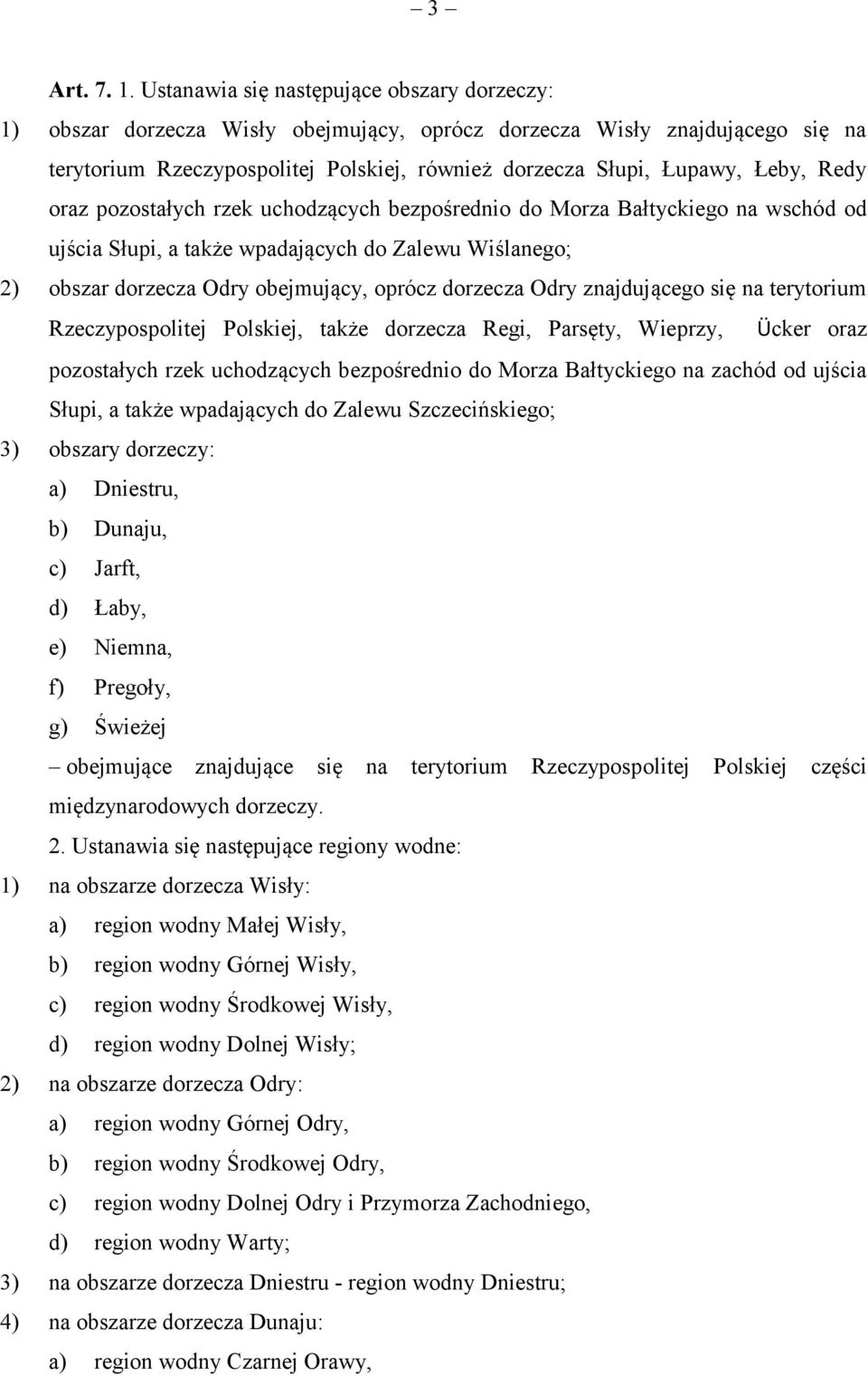 Redy oraz pozostałych rzek uchodzących bezpośrednio do Morza Bałtyckiego na wschód od ujścia Słupi, a także wpadających do Zalewu Wiślanego; 2) obszar dorzecza Odry obejmujący, oprócz dorzecza Odry