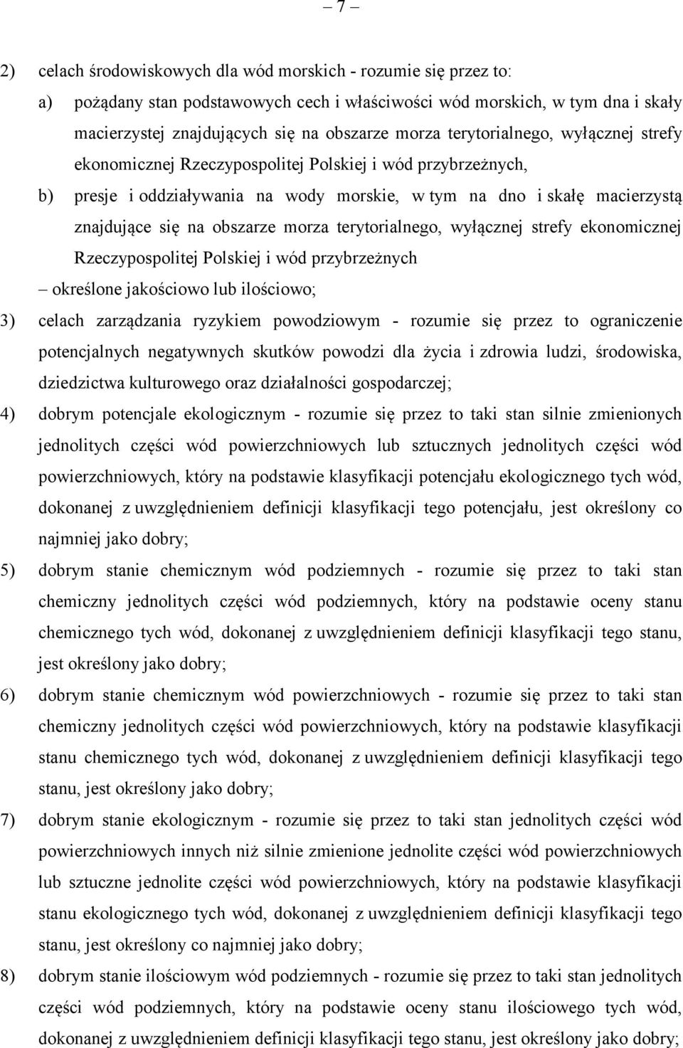 morza terytorialnego, wyłącznej strefy ekonomicznej Rzeczypospolitej Polskiej i wód przybrzeżnych określone jakościowo lub ilościowo; 3) celach zarządzania ryzykiem powodziowym - rozumie się przez to