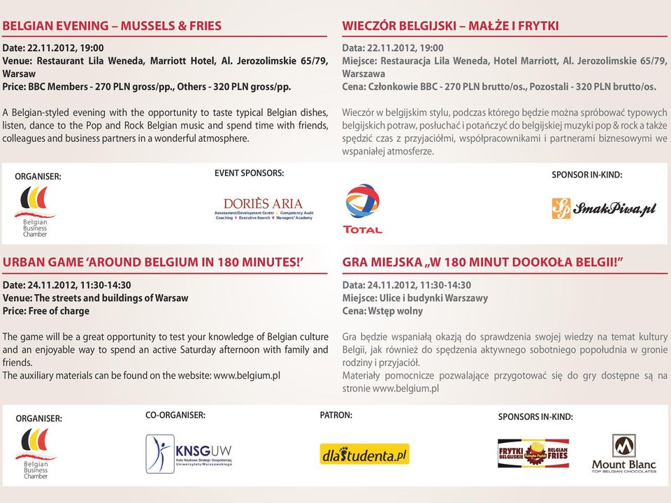 A Belgian-styled evening with the opportunity to taste typical Belgian dishes, listen, dance to the Pop and Rock Belgian music and spend time with friends, colleagues and business partners in a