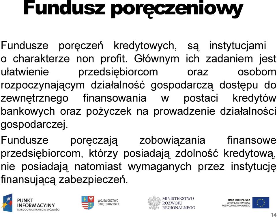 zewnętrznego finansowania w postaci kredytów bankowych oraz pożyczek na prowadzenie działalności gospodarczej.