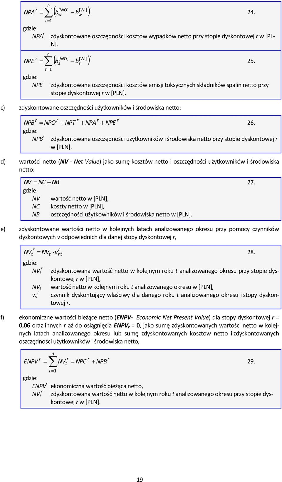 c) zdyskontowane oszczędności użytkowników i środowiska netto: r r r r r NPO NPT NPA NPE 26.