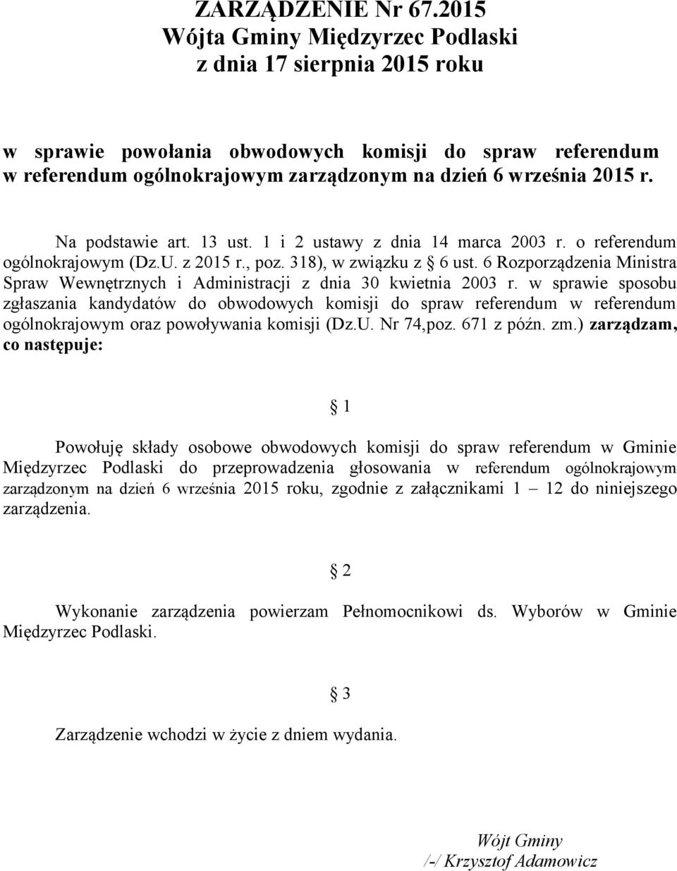 w sprawie sposobu zgłaszania kandydatów do obwodowych komisji do spraw referendum w referendum ogólnokrajowym oraz powoływania komisji (Dz.U. Nr 74,poz. 671 z późn. zm.