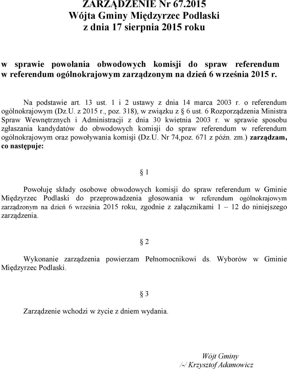 w sprawie sposobu zgłaszania kandydatów do obwodowych komisji do spraw referendum w referendum ogólnokrajowym oraz powoływania komisji (Dz.U. Nr 74,poz. 671 z późn. zm.