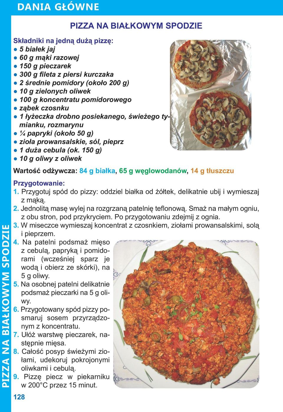 duża cebula (ok. 150 g) 10 g oliwy z oliwek Wartość odżywcza: 84 g białka, 65 g węglowodanów, 14 g tłuszczu Przygotowanie: 1.