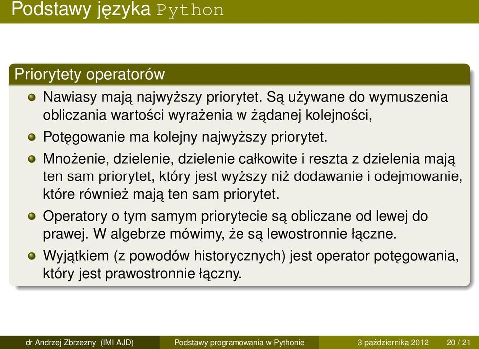 Mnożenie, dzielenie, dzielenie całkowite i reszta z dzielenia maja ten sam priorytet, który jest wyższy niż dodawanie i odejmowanie, które również maja ten sam