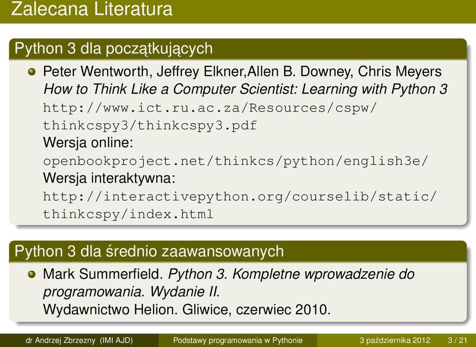 pdf Wersja online: openbookproject.net/thinkcs/python/english3e/ Wersja interaktywna: http://interactivepython.org/courselib/static/ thinkcspy/index.