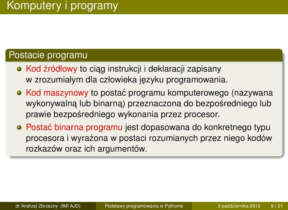 Kod maszynowy to postać programu komputerowego (nazywana wykonywalna lub binarna) przeznaczona do bezpośredniego lub prawie