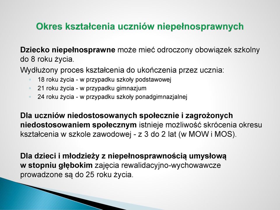 roku życia - w przypadku szkoły ponadgimnazjalnej Dla uczniów niedostosowanych społecznie i zagrożonych niedostosowaniem społecznym istnieje