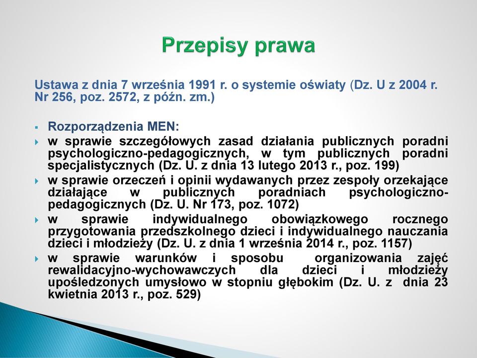 199) w sprawie orzeczeń i opinii wydawanych przez zespoły orzekające działające w publicznych poradniach psychologicznopedagogicznych (Dz. U. Nr 173, poz.