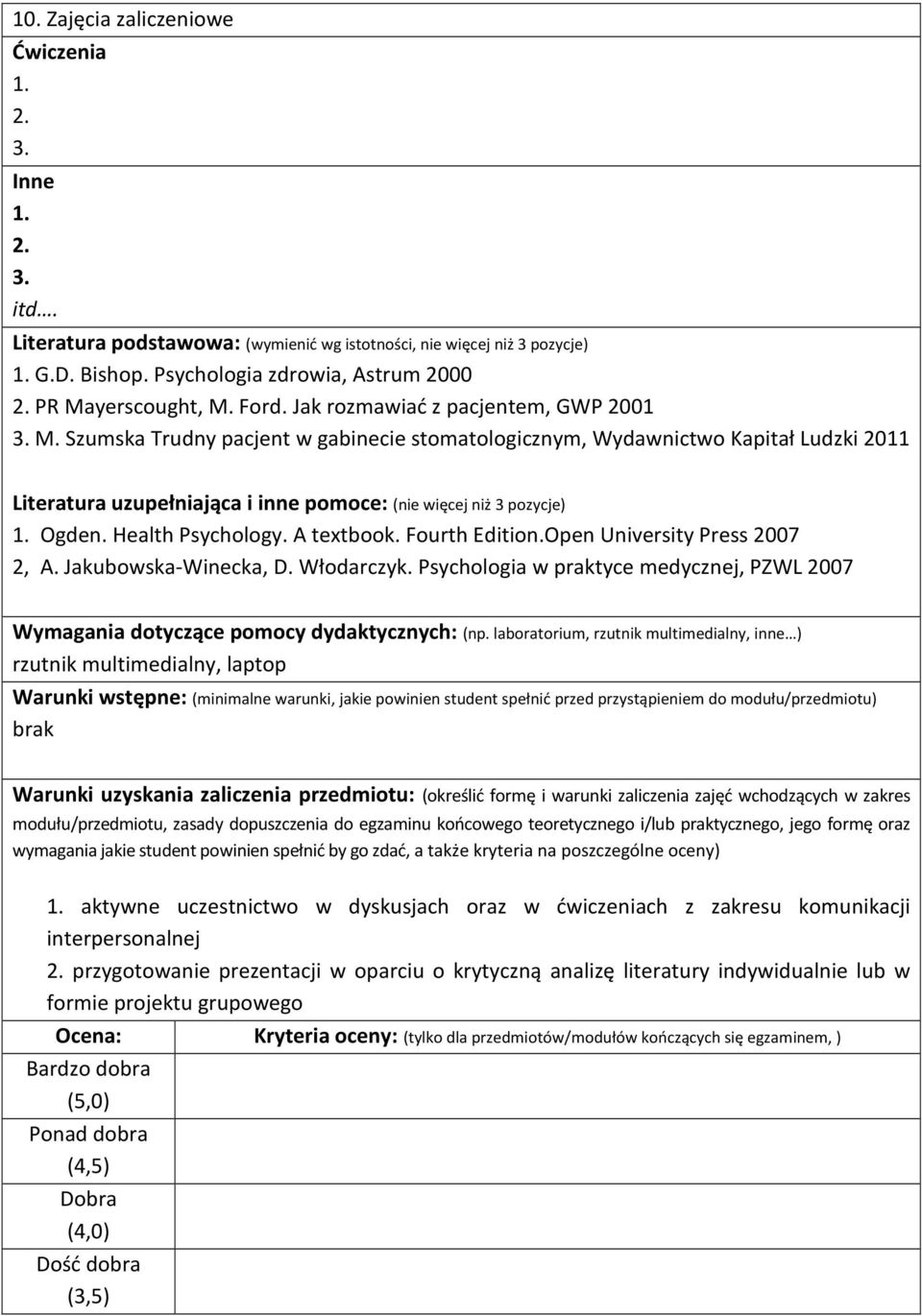 Ogden. Health Psychology. A textbook. Fourth Edition.Open University Press 2007 2, A. Jakubowska-Winecka, D. Włodarczyk.