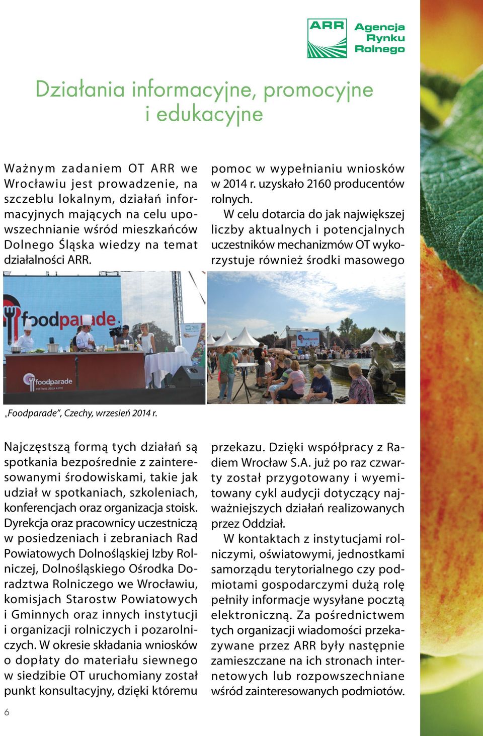 W celu dotarcia do jak największej liczby aktualnych i potencjalnych uczestników mechanizmów OT wykorzystuje również środki masowego Foodparade, Czechy, wrzesień 2014 r.