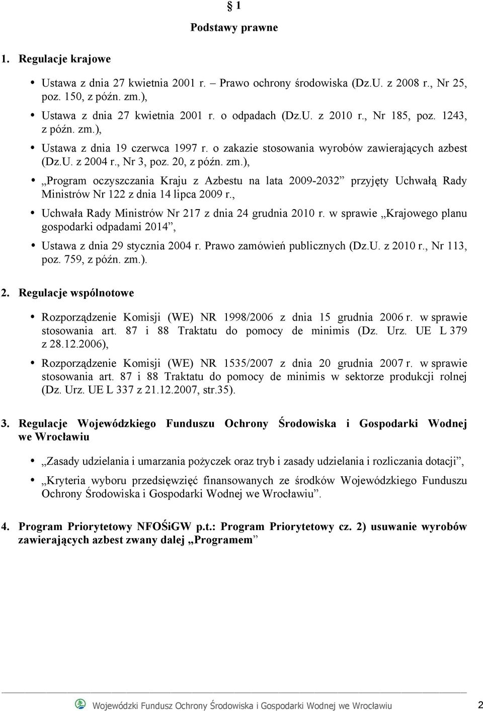 , Uchwała Rady Ministrów Nr 217 z dnia 24 grudnia 2010 r. w sprawie Krajowego planu gospodarki odpadami 2014, Ustawa z dnia 29 stycznia 2004 r. Prawo zamówień publicznych (Dz.U. z 2010 r.