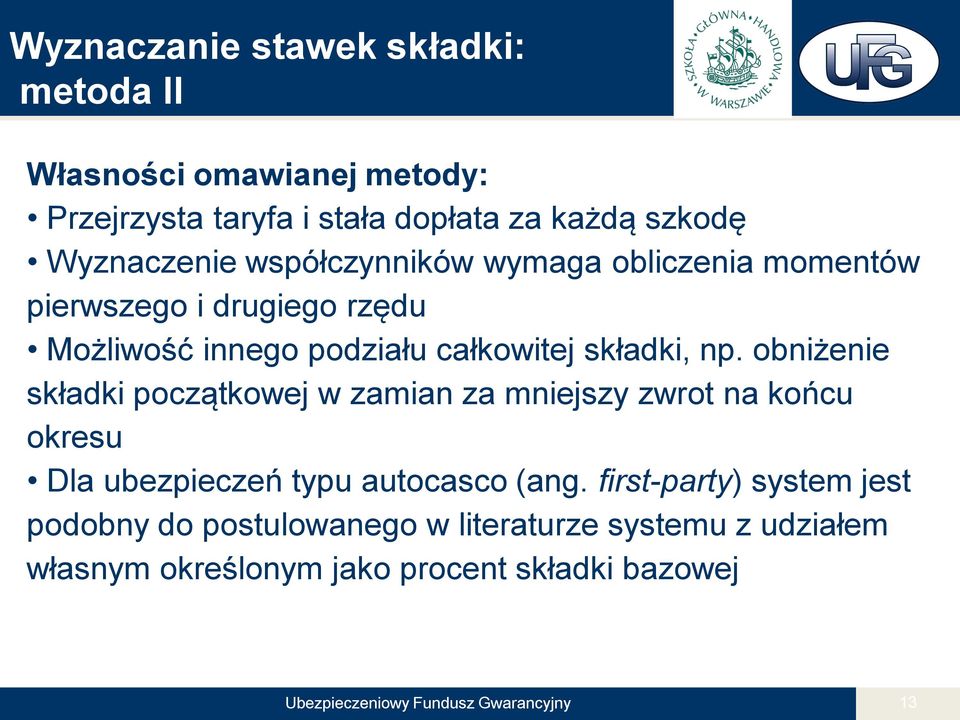 obniżenie składki początkowej w zamian za mniejszy zwrot na końcu okresu Dla ubezpieczeń typu autocasco (ang.