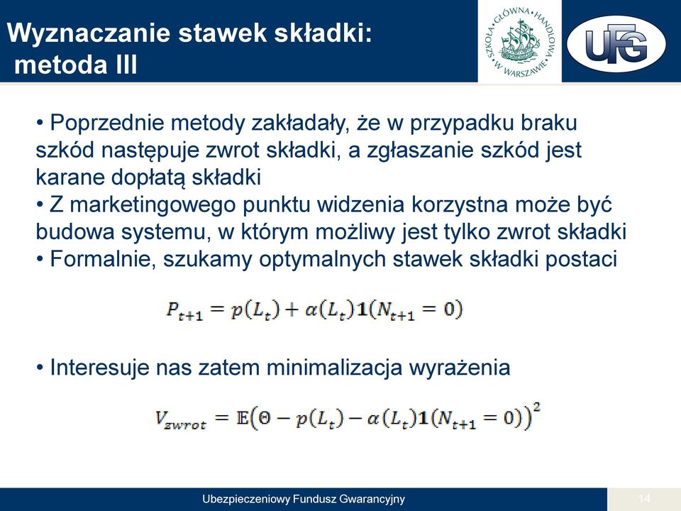 widzenia korzystna może być budowa systemu, w którym możliwy jest tylko zwrot składki Formalnie,