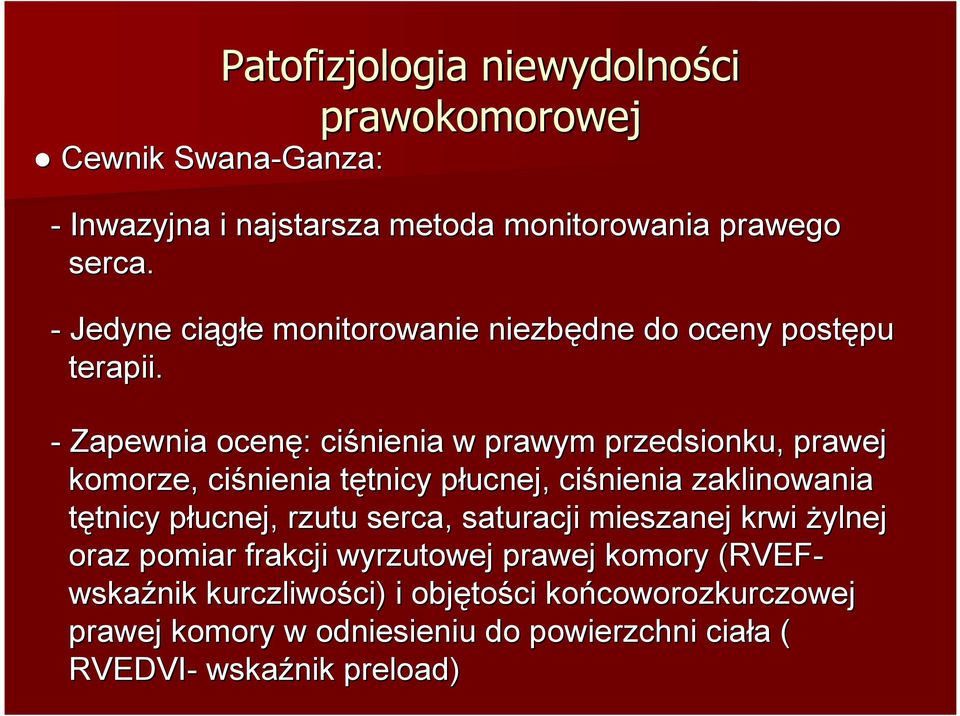 - Zapewnia ocenę: : ciśnienia w prawym przedsionku, prawej komorze, ciśnienia tętnicyt tnicy płucnej, p ciśnienia zaklinowania tętnicytnicy