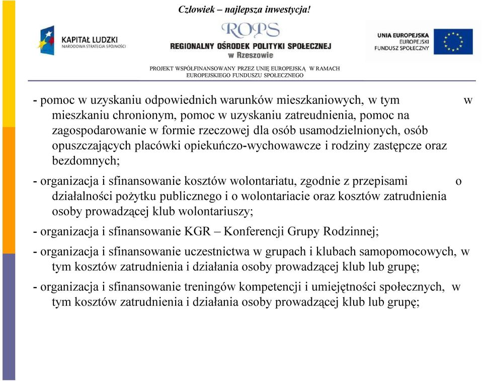 wolontariacie oraz kosztów zatrudnienia osoby prowadzącej klub wolontariuszy; -organizacja i sfinansowanie KGR Konferencji Grupy Rodzinnej; -organizacja i sfinansowanie uczestnictwa w grupach i