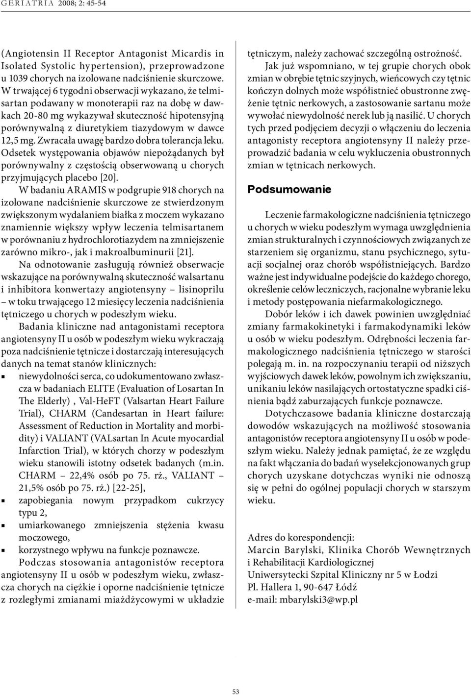 mg. Zwracała uwagę bardzo dobra tolerancja leku. Odsetek występowania objawów niepożądanych był porównywalny z częstością obserwowaną u chorych przyjmujących placebo [20].