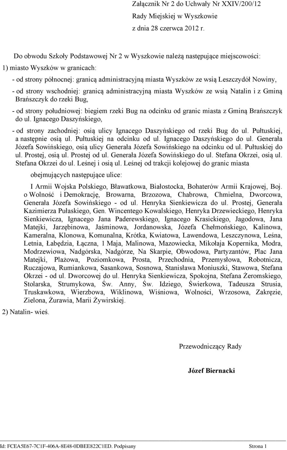 na odcinku od granic miasta z Gminą Brańszczyk do ul. Ignacego Daszyńskiego, - od strony zachodniej: osią ulicy Ignacego Daszyńskiego od rzeki Bug do ul. Pułtuskiej, a następnie osią ul.